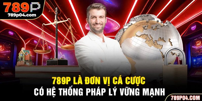 789P là đơn vị cá cược có hệ thống pháp lý vững mạnh