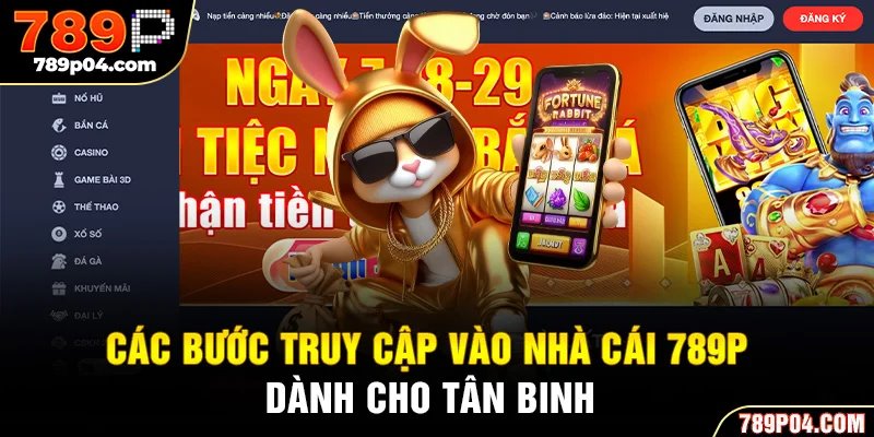 Các bước truy cập vào nhà cái 789P dành cho tân binh