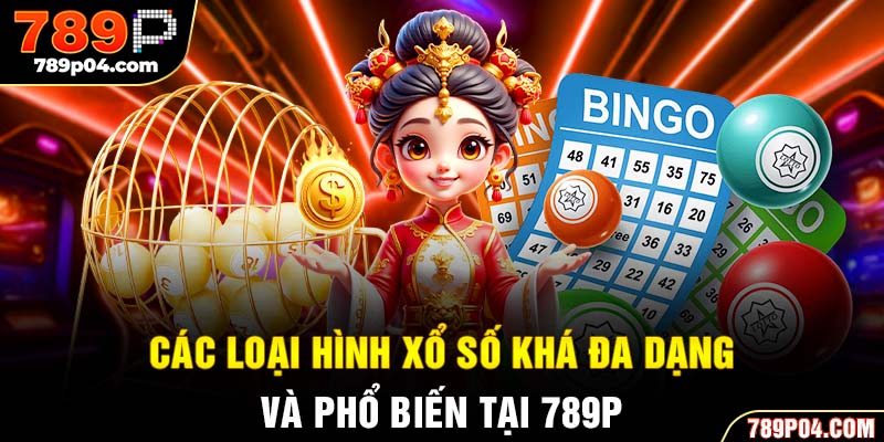 Các loại hình xổ số khá đa dạng và phổ biến tại 789P