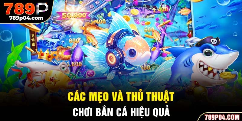 Các mẹo và thủ thuật chơi bắn cá hiệu quả