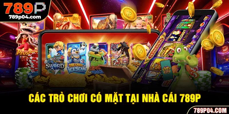 Các trò chơi có mặt tại nhà cái 789P