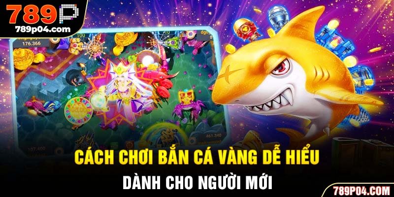 Cách chơi bắn cá vàng dễ hiểu dành cho người mới