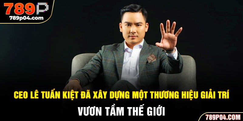 CEO Lê Tuấn Kiệt đã xây dựng một thương hiệu giải trí vươn tầm thế giới