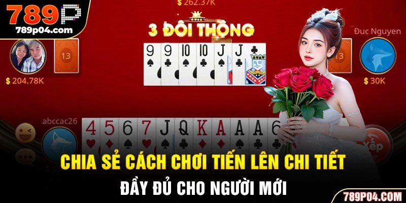 Chia sẻ cách chơi tiến lên chi tiết, đầy đủ cho người mới