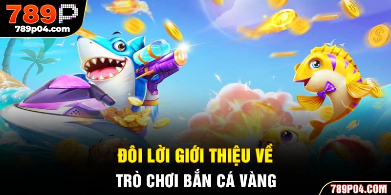Đôi lời giới thiệu về trò chơi bắn cá vàng