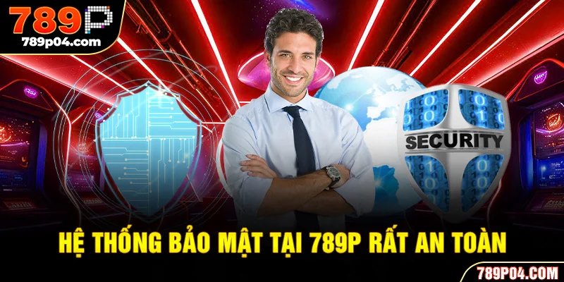 Hệ thống bảo mật tại 789P rất an toàn