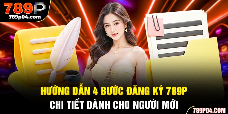 Hướng dẫn 4 bước đăng ký 789P chi tiết dành cho người mới