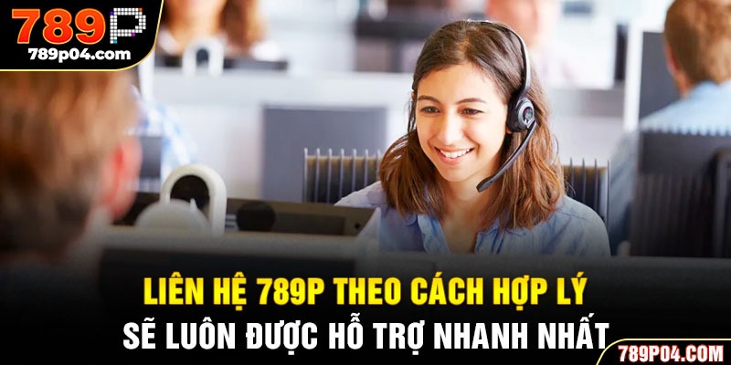Liên hệ 789P theo cách hợp lý sẽ luôn được hỗ trợ nhanh nhất 