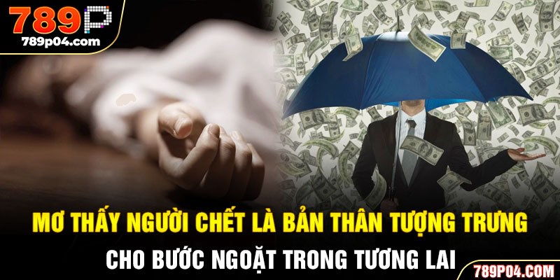 Mơ thấy người chết là bản thân tượng trưng cho bước ngoặt trong tương lai