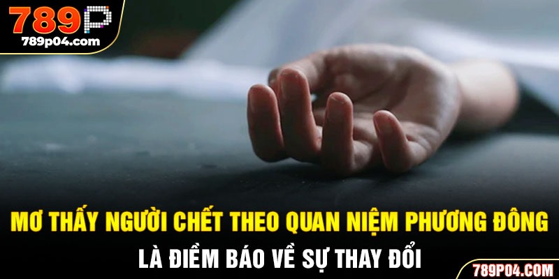 Mơ thấy người chết theo quan niệm phương Đông là điềm báo về sự thay đổi