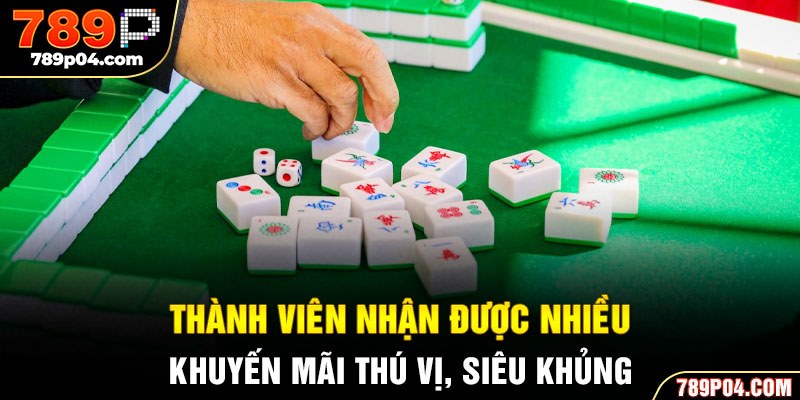 Thành viên nhận được nhiều khuyến mãi thú vị, siêu khủng