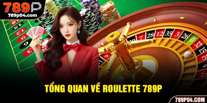Tổng quan về roulette 789P